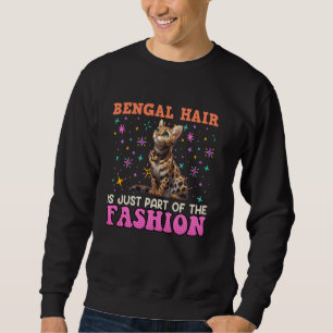 BENGAL HAIR IS JUST PART OF THE FASHION Funny Cat Sweatshirt