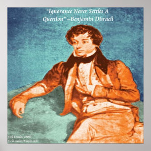 Benjamin Disraeli & Ignorance Quote Poster
