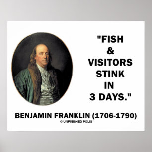 Benjamin Franklin Fish & Visitors Stink In 3 Days Poster