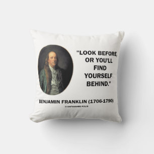 Benjamin Franklin Look Before Find Yourself Behind Cushion