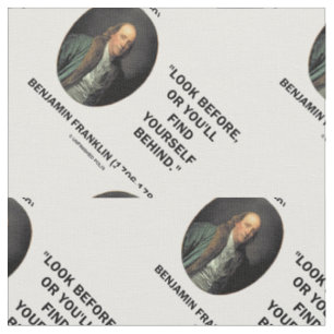 Benjamin Franklin Look Before Find Yourself Behind Fabric