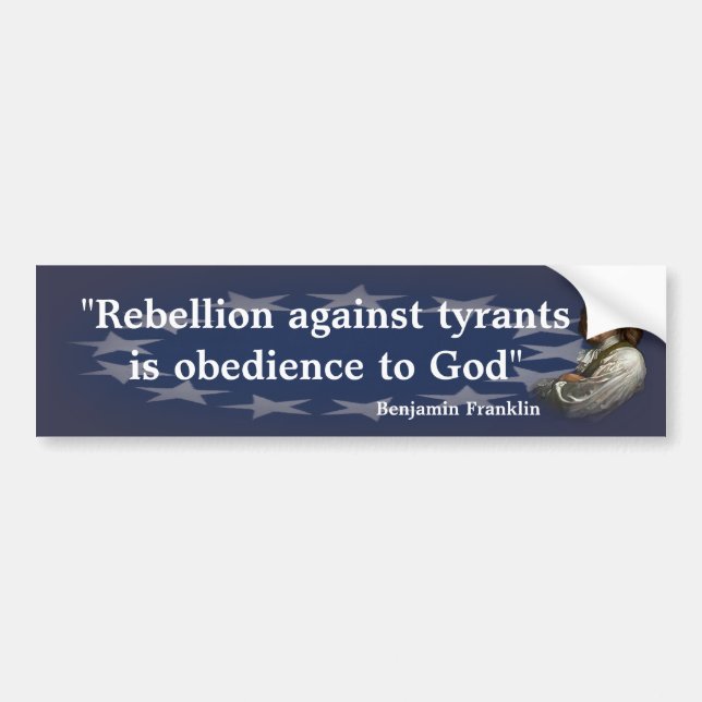 Benjamin Franklin Quote on Rebellion Bumper Sticker (Front)