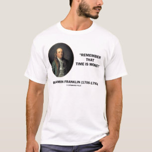 Benjamin Franklin Remember Time Is Money Quote T-Shirt