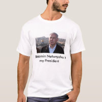 Benjamin Netanyahu is my President