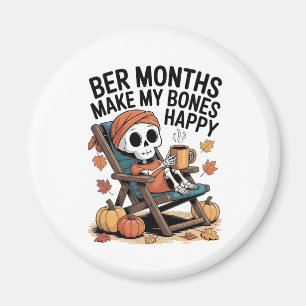 Ber Months Make My Bones Happy Magnet