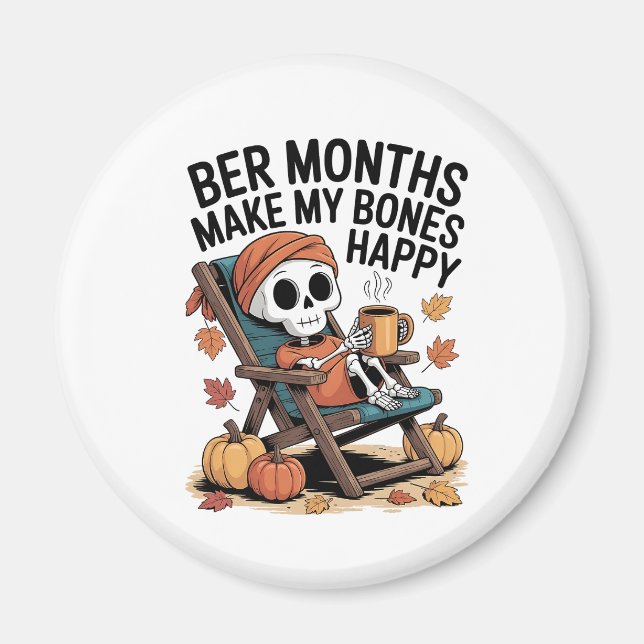 Ber Months Make My Bones Happy Magnet (Front)