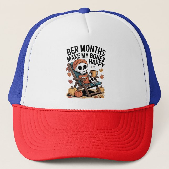 Ber Months Make My Bones Happy Trucker Hat (Front)