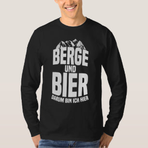 Berge Und Bier Darum Bin Ich Hier Oktoberfest Beer T-Shirt