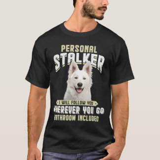 Berger Blanc Suisse Personal Stalker I Will Follow T-Shirt