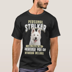 Berger Blanc Suisse Personal Stalker I Will Follow T-Shirt