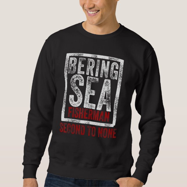 Bering Sea Fisherman Second To None Dutch Harbour  Sweatshirt (Front)