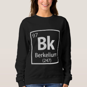 Berkelium - Berkeley Science Periodic Table Sweatshirt