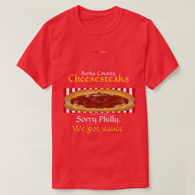 Berks County Cheesesteaks -  We got sauce. T-Shirt (Design Front)