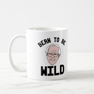 Bern to be Wild --- Bernie Sanders for President - Coffee Mug