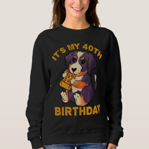 Bernese Mountain Dog Eating Pizza It's My 40th Bir Sweatshirt