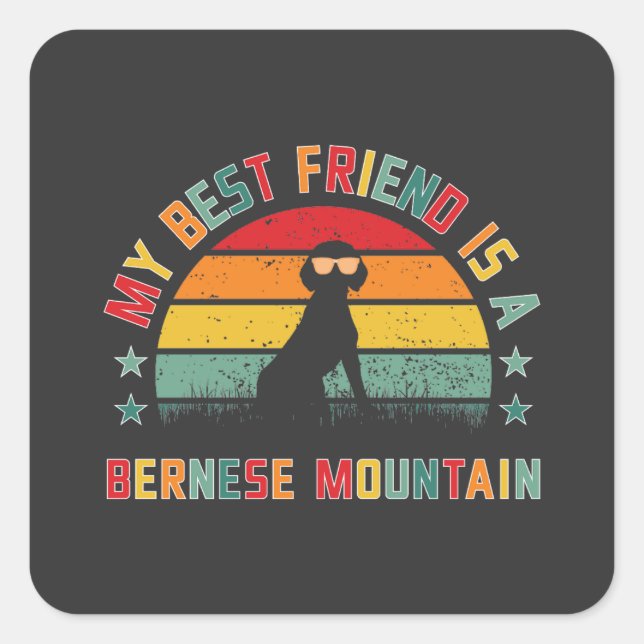 Bernese Mountain dog is My best friend, Berner Square Sticker (Front)