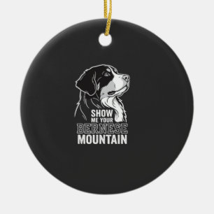 Bernese Mountain Dog Show Me Your Ceramic Ornament