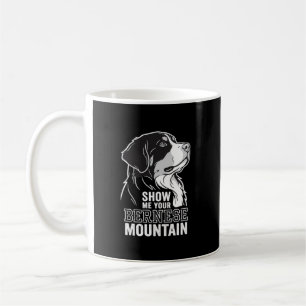Bernese Mountain Dog Show Me Your Coffee Mug
