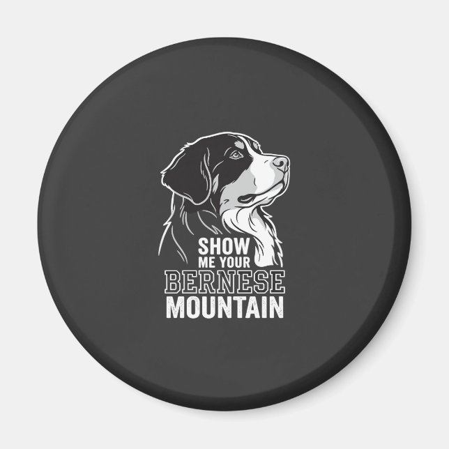 Bernese Mountain Dog Show Me Your Magnet (Front)