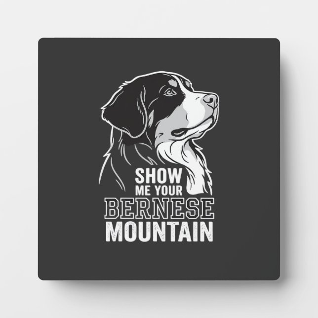 Bernese Mountain Dog Show Me Your Plaque (Front)
