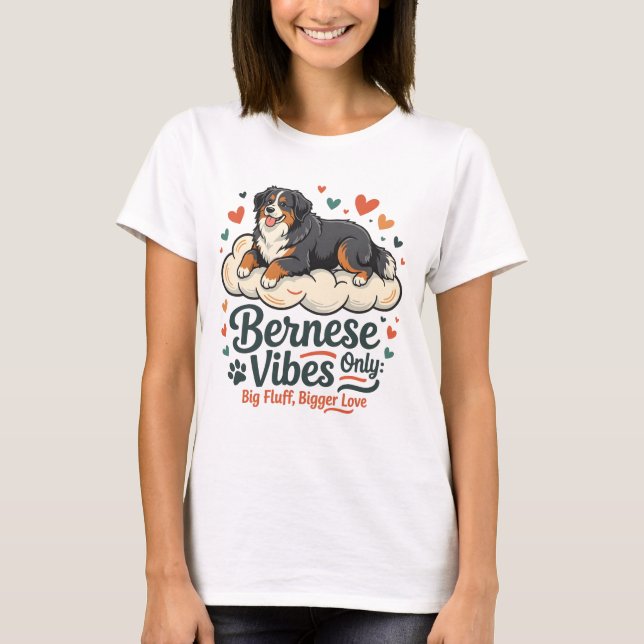 Bernese Mountain Dog T Shirt - Bernese Vibes Only (Front)