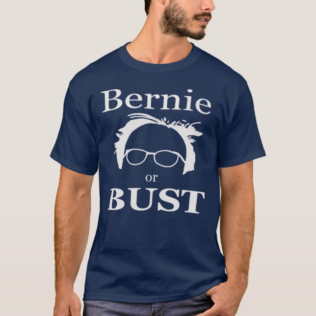 BERNIE OR BUST! BERNIE SANDERS - 2016 PRESIDENT T-Shirt (Front)