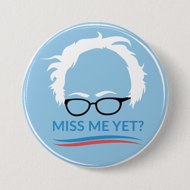 Bernie Sanders - Miss Me Yet? 7.5 Cm Round Badge (Front)