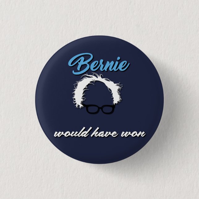 Bernie Sanders Would Have Won Funny Button (Front)