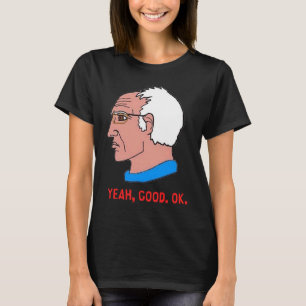 Bernie Sanders Yeah Good. OK T-Shirt