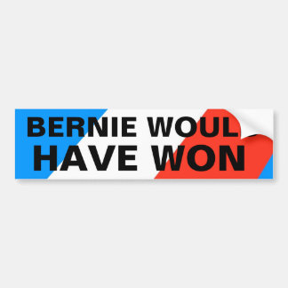 BERNIE WOULD HAVE WON BUMPER STICKER