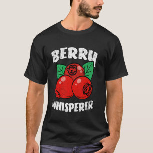 Berry Whisperer Gardening Fruit Farming Farmer Gar T-Shirt