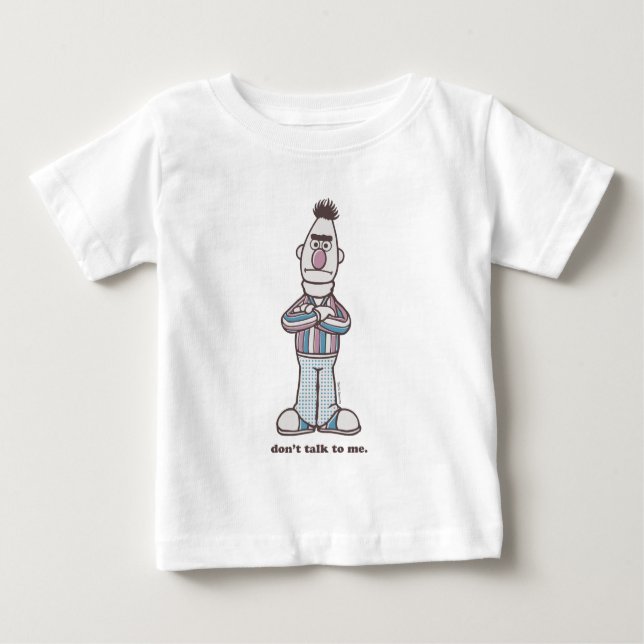 Bert | Don't Talk to Me Baby T-Shirt (Front)