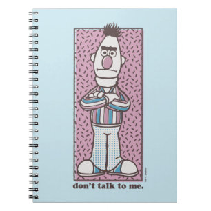 Bert   Don't Talk to Me Notebook