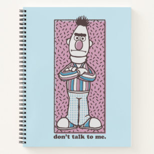 Bert   Don't Talk to Me Notebook