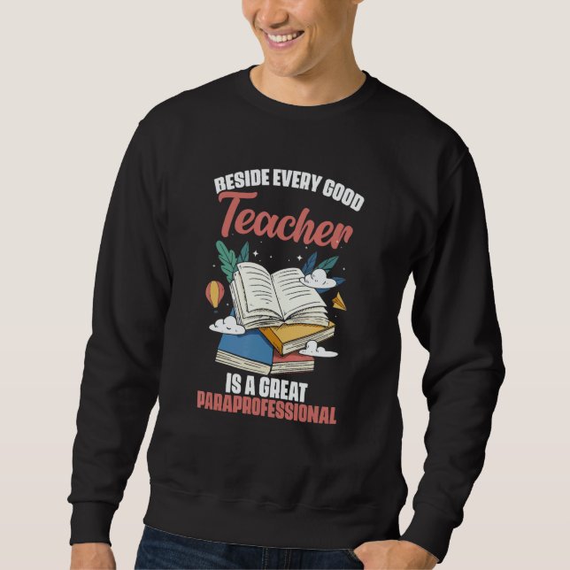 Beside Every Good Teacher Is A Great Paraprofessio Sweatshirt (Front)