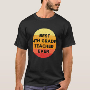 Best 4th Grade Teacher Ever  Great Fourth Grade Te T-Shirt