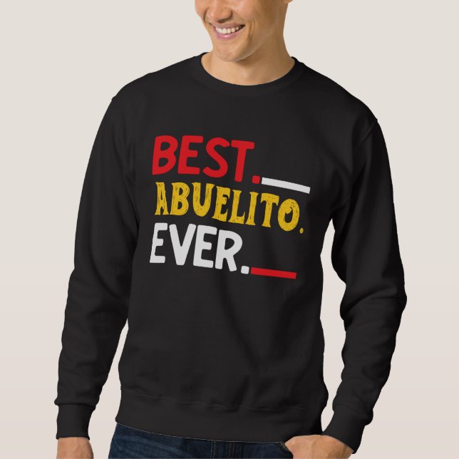 Best Abuelito Ever  Fathers Day Party Sweatshirt (Front)
