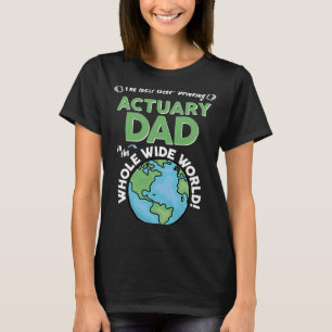Best Actuary Dad In The Whole Wide World T-Shirt
