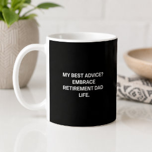 Best Advice Embrace Retirement Dad Life Funny Coffee Mug