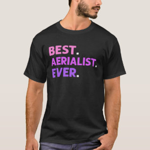 Best Aerialist Ever Aerial Yoga Contortion Aerial T-Shirt