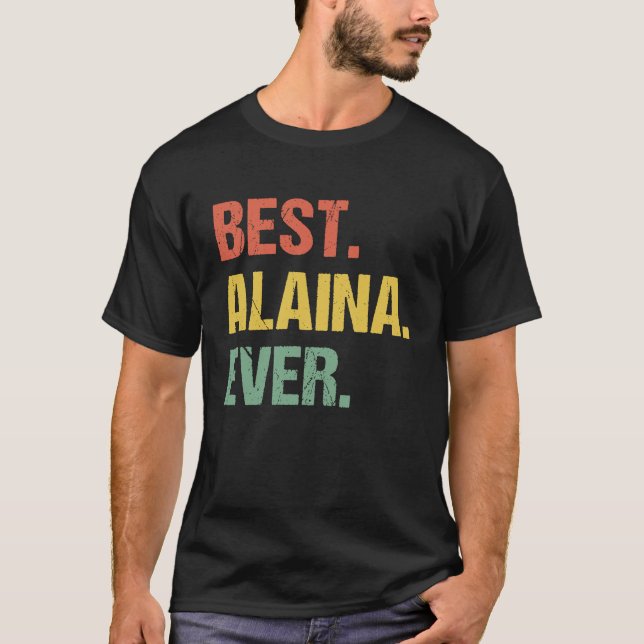 Best Alaina Ever Retro  Name Humour Nickname T-Shirt (Front)