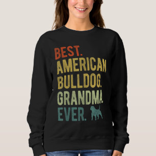 Best American Bulldog Grandma Ever Dog Mother s D Sweatshirt