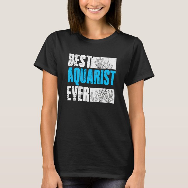 Best Aquarist Ever Aquarium Fishkeeping Fishkeeper T-Shirt (Front)