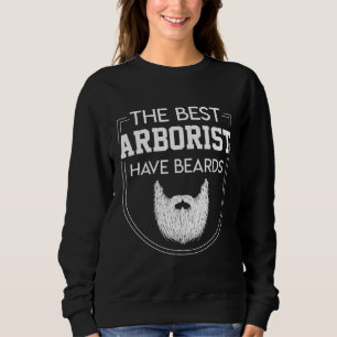 Best Arborist Have Beards Cool Quote Saying Sweatshirt