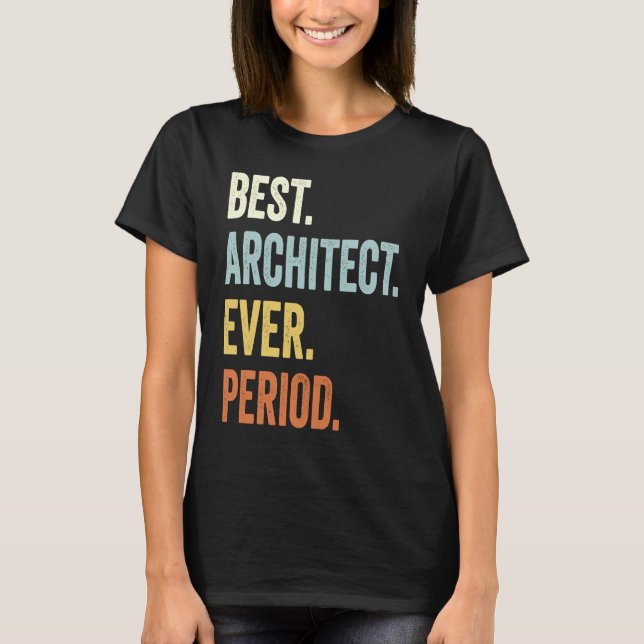 Best Architect Ever  Architect  Architecture Humou T-Shirt (Front)