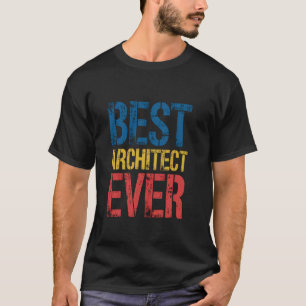 Best Architect Ever Coworker Husband Wife Women Me T-Shirt
