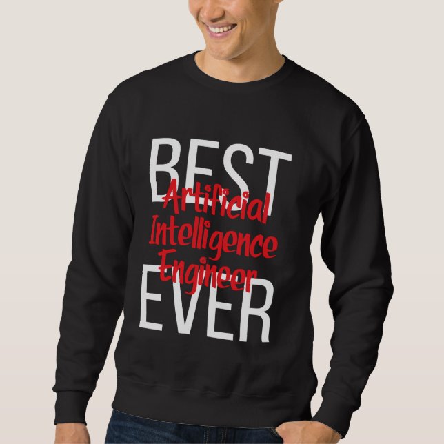 Best Artificial Intelligence Engineer Ever Sweatshirt (Front)