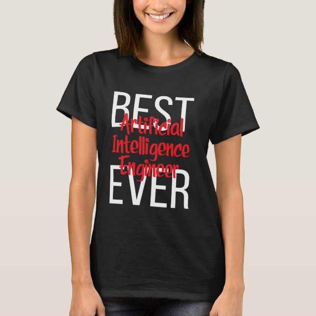 Best Artificial Intelligence Engineer Ever T-Shirt (Front)