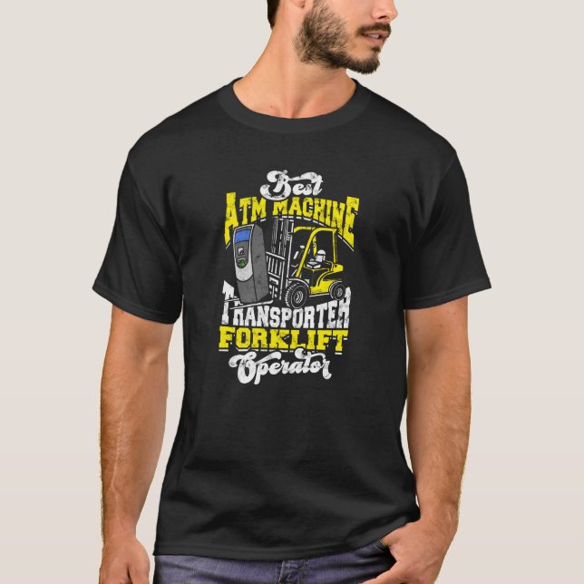 Best ATM Machine Transporter Forklift Operator - T-Shirt (Front)