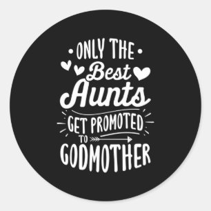 Best Aunts Get Promoted To Godmother Classic Round Sticker
